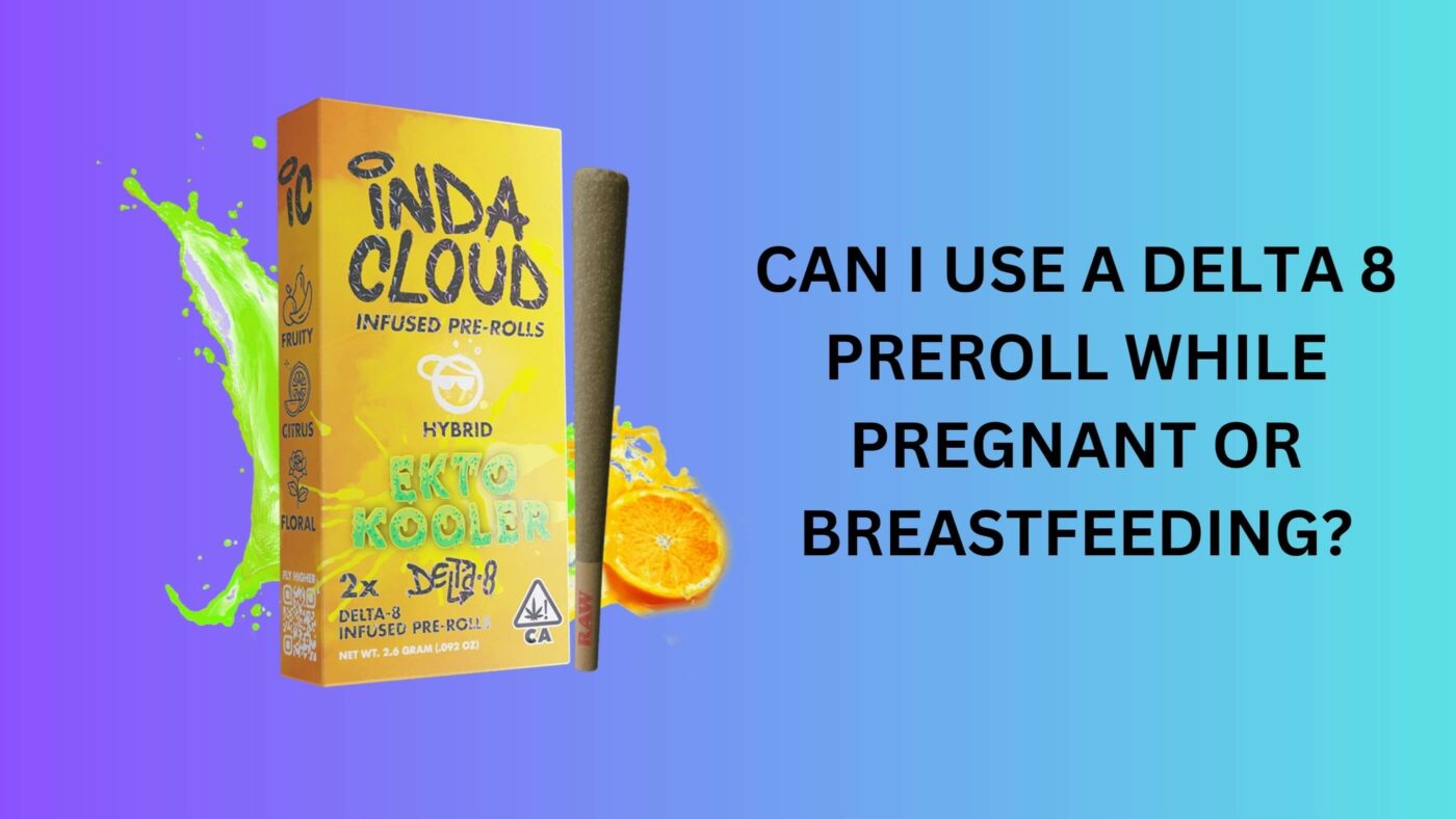 Can I Use A Delta 8 Preroll While Pregnant Or Breastfeeding? 4 Delta 8 Pre-Roll