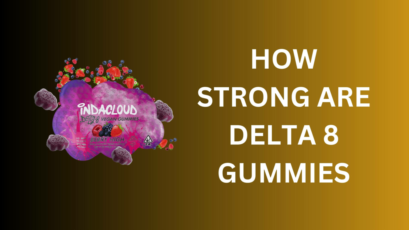 How Strong Are Delta 8 Gummies? 5 How Strong Are Delta 8 Gummies