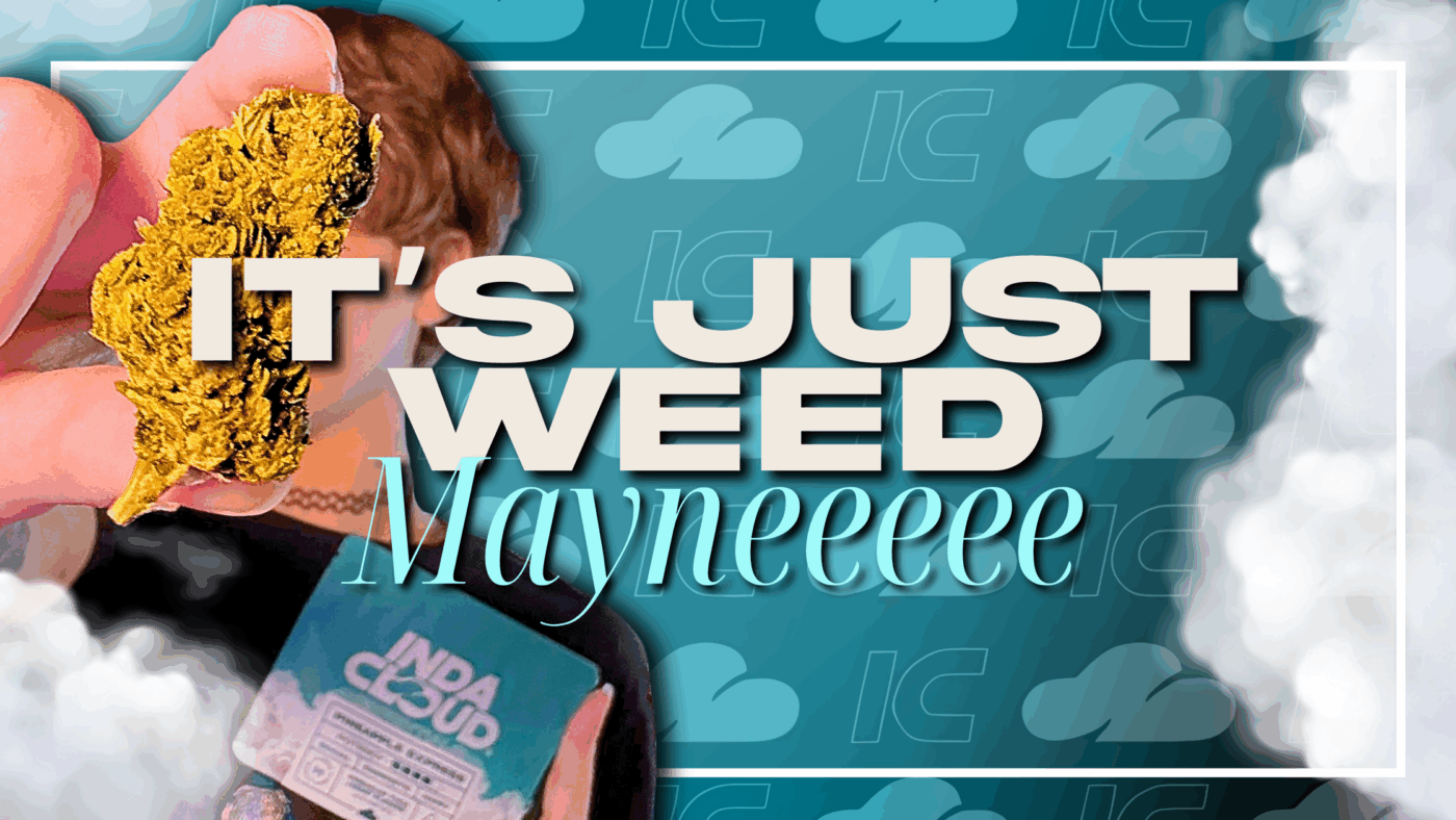 It’s Just Weed, Maynnneee 2 It’s Just Weed, Mayne